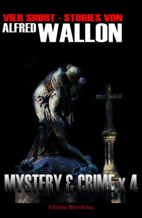 Cover of the book Mystery & Crime X4: Vier Short-Stories by Alfred Wallon, BookRix