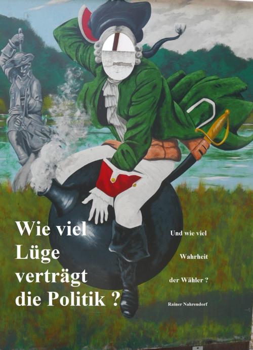 Cover of the book Wie viel Lüge verträgt die Politik? by Rainer Nahrendorf, epubli
