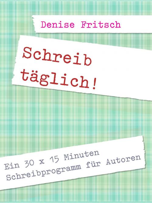Cover of the book Schreib täglich! by Denise Fritsch, Books on Demand
