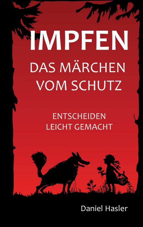 Cover of the book Impfen - Das Märchen vom Schutz by Daniel Hasler, Books on Demand