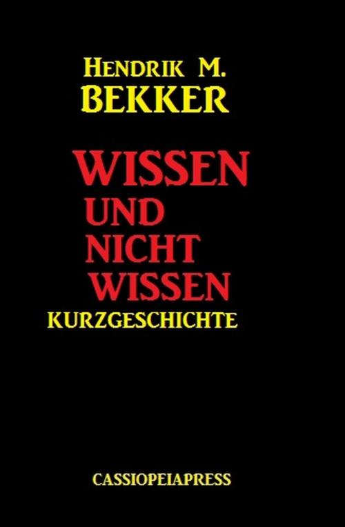 Cover of the book Wissen und nicht wissen: Kurzgeschichte by Hendrik M. Bekker, Uksak E-Books