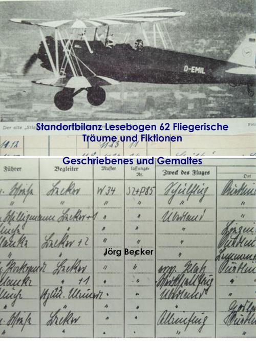 Cover of the book Standortbilanz Lesebogen 62 Fliegerische Träume und Fiktionen by Jörg Becker, Books on Demand