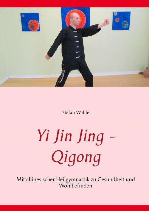 Cover of the book Yi Jin Jing - Qigong by Stefan Wahle, Books on Demand