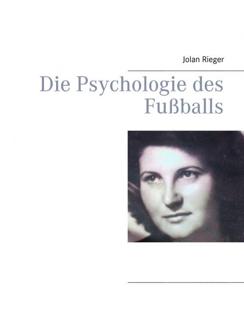 Cover of the book Die Psychologie des Fußballs by Jolan Rieger, Books on Demand