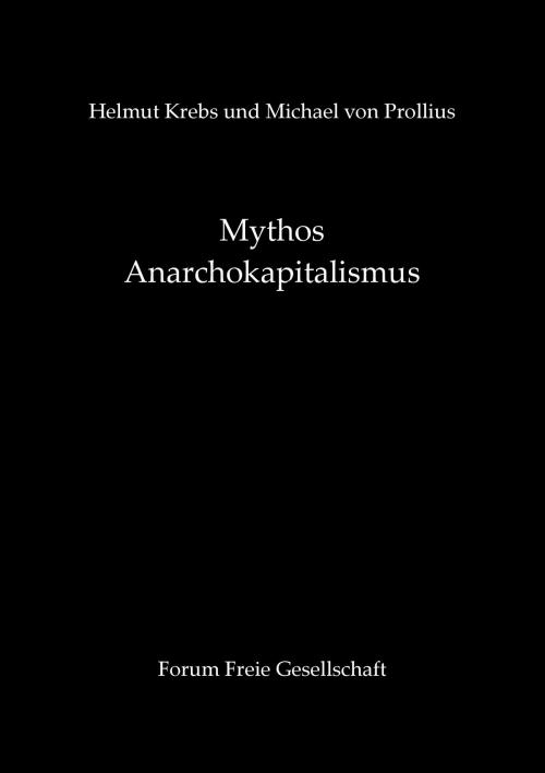 Cover of the book Mythos Anarchokapitalismus by Helmut Krebs, Michael von Prollius, Books on Demand