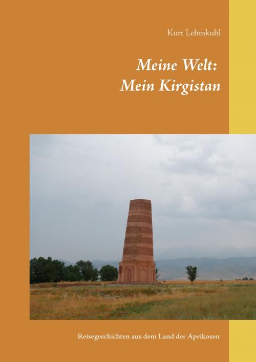Cover of the book Meine Welt: Mein Kirgistan by Kurt Lehmkuhl, Books on Demand
