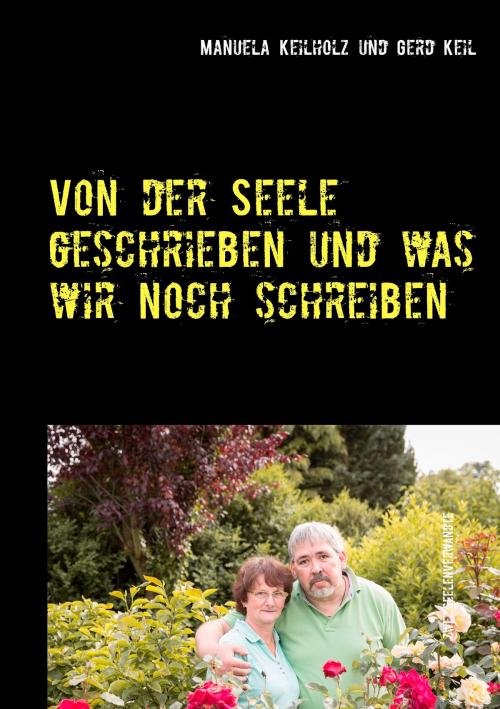 Cover of the book Von der Seele geschrieben und was wir noch schreiben by Manuela Keilholz, Gerd Keil, Books on Demand
