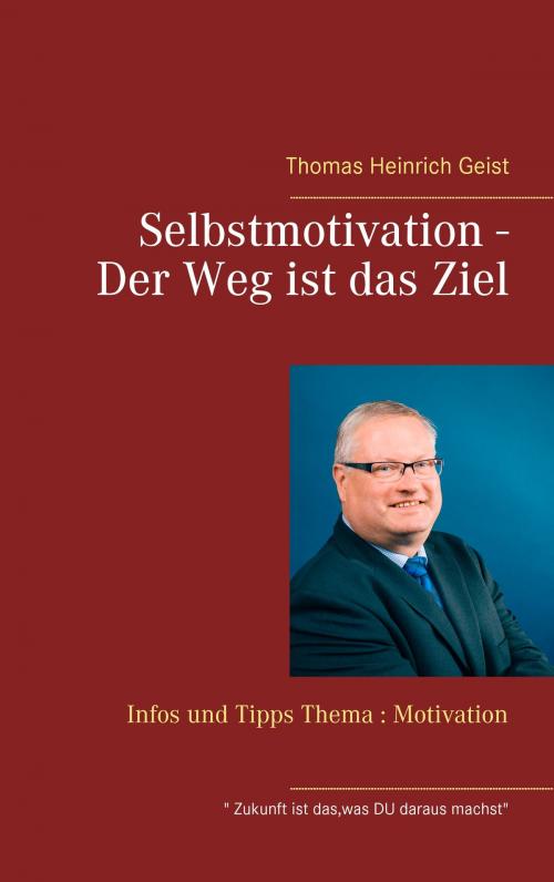 Cover of the book Selbstmotivation - Der Weg ist das Ziel by Thomas Heinrich Geist, Books on Demand
