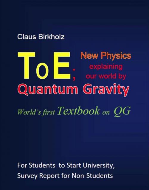 Cover of the book ToE; New Physics explaining our world by Quantum Gravity by Claus Birkholz, BookRix