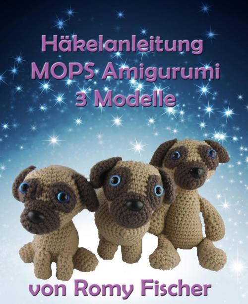 Cover of the book Häkelanleitung MOPS Amigurumi by Romy Fischer, BookRix