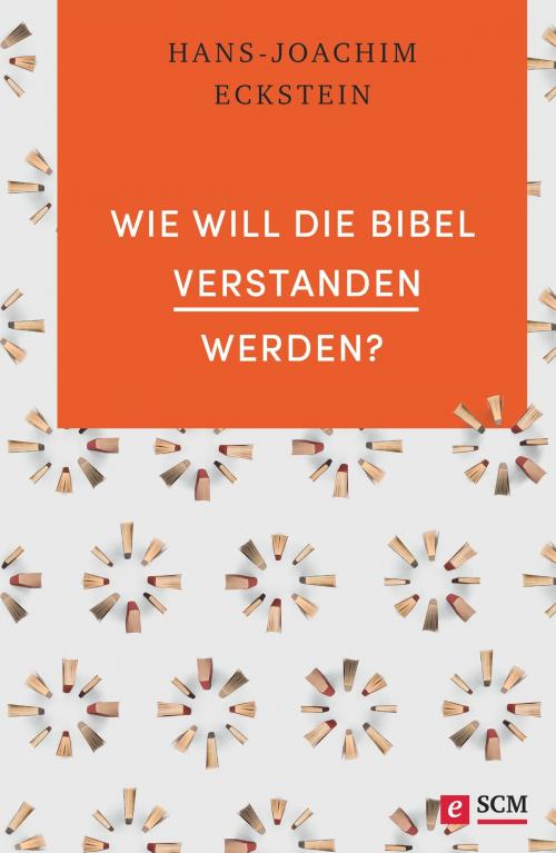 Cover of the book Wie will die Bibel verstanden werden? by Hans-Joachim Eckstein, SCM Hänssler