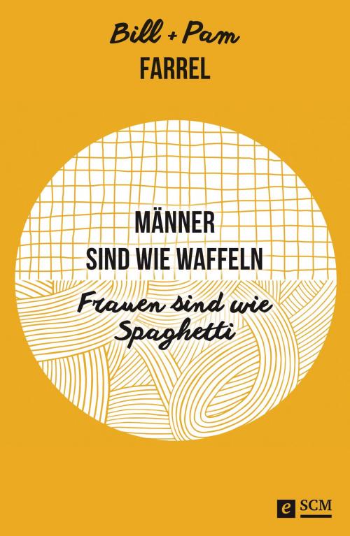 Cover of the book Männer sind wie Waffeln - Frauen sind wie Spaghetti by Bill Farrel, Pam Farrel, SCM Hänssler