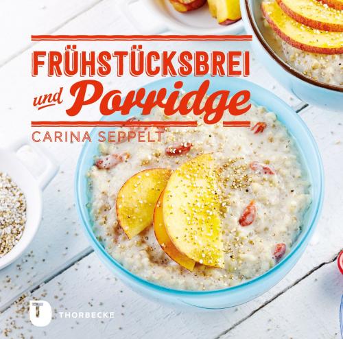 Cover of the book Frühstücksbrei & Porridge by Carina Seppelt, Thorbecke