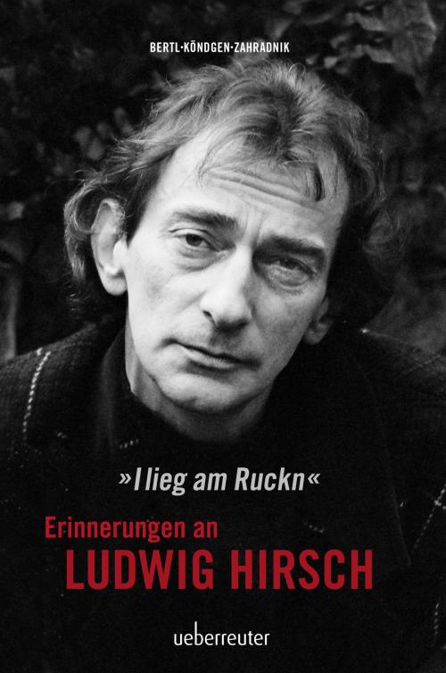 Cover of the book Ludwig Hirsch: I lieg am Ruckn - Erinnerungen by Andy Zahradnik, Cornelia Köndgen, Johnny Bertl, Carl Ueberreuter Verlag GmbH