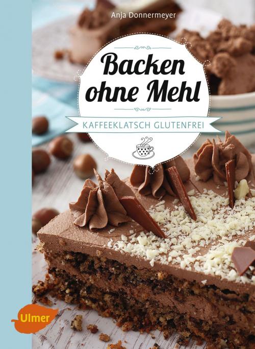 Cover of the book Backen ohne Mehl by Anja Donnermeyer, Verlag Eugen Ulmer