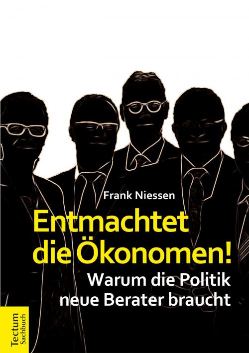 Cover of the book Entmachtet die Ökonomen! by Frank Niessen, Tectum Wissenschaftsverlag