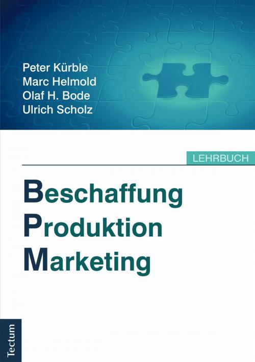 Cover of the book Beschaffung, Produktion, Marketing by Peter Kürble, Marc Helmold, Olaf H. Bode, Ulrich  Scholz, Tectum Wissenschaftsverlag