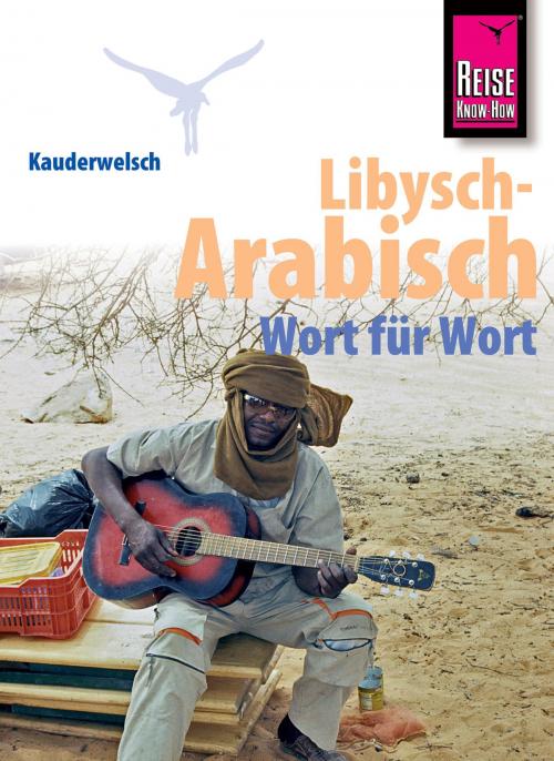 Cover of the book Reise Know-How Sprachführer Libysch-Arabisch - Wort für Wort: Kauderwelsch-Band 218 by Heiner Walther, Reise Know-How Verlag Peter Rump