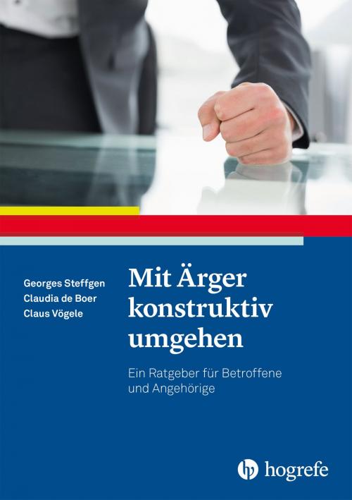 Cover of the book Mit Ärger konstruktiv umgehen by Georges Steffgen, Claus Vögele, Claudia de Boer, Hogrefe Verlag Göttingen