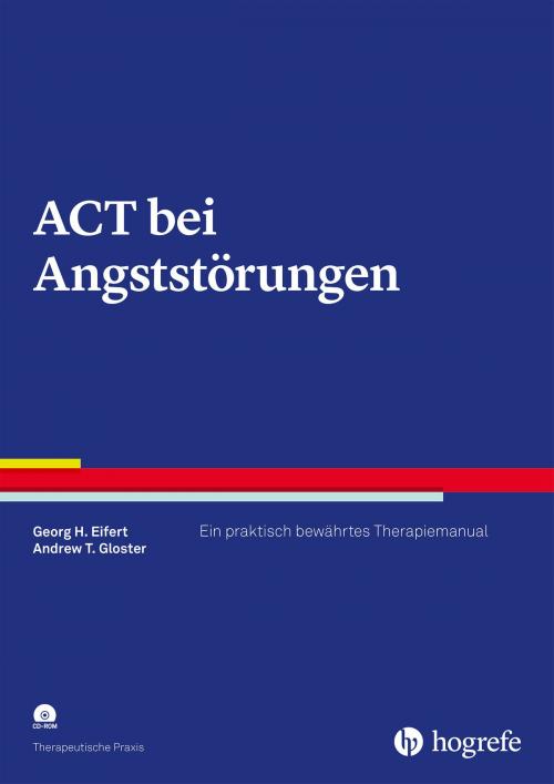 Cover of the book ACT bei Angststörungen by Georg H. Eifert, Andrew T. Gloster, Hogrefe Verlag Göttingen