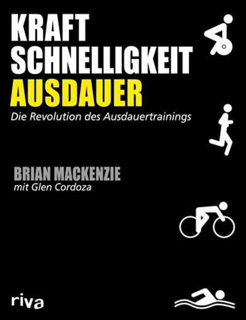 Cover of the book Kraft, Schnelligkeit, Ausdauer by Brian MacKenzie, Glen Cordoza, riva Verlag