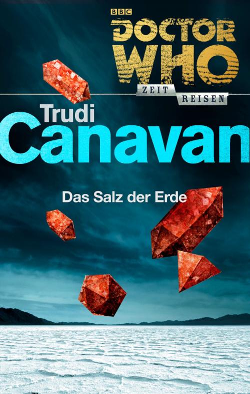 Cover of the book Doctor Who - Zeitreisen 4: Das Salz der Erde by Trudi Canavan, Cross Cult