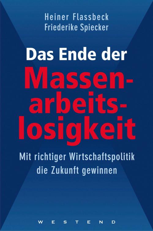 Cover of the book Das Ende der Massenarbeitslosigkeit by Heiner Flassbeck, Friederike Spiecker, Westend Verlag