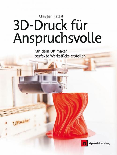 Cover of the book 3D-Druck für Anspruchsvolle by Christian Rattat, dpunkt.verlag