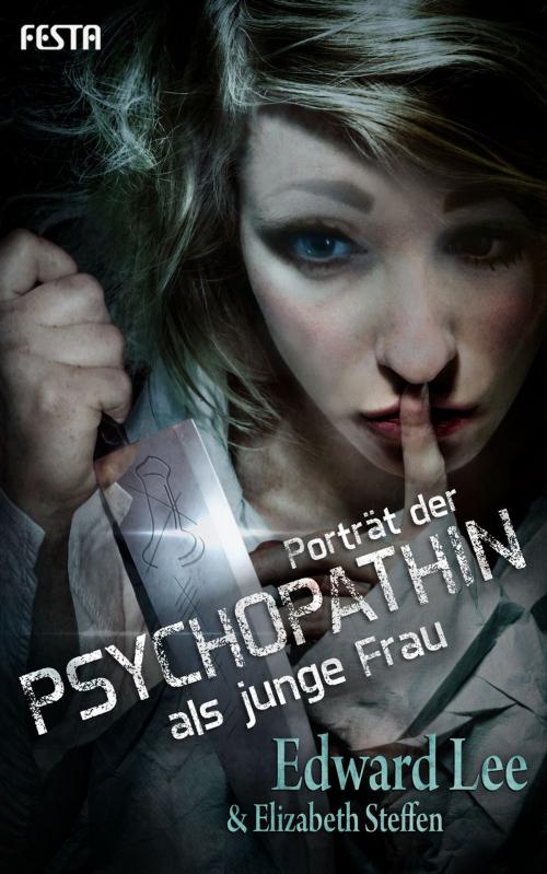 Cover of the book Porträt der Psychopathin als junge Frau by Edward Lee, Elizabeth Steffen, Festa Verlag