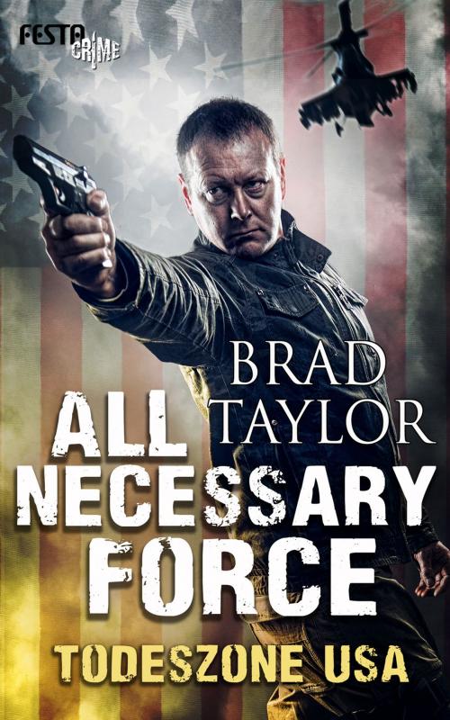 Cover of the book All Necessary Force - Todeszone USA by Brad Taylor, Festa Verlag