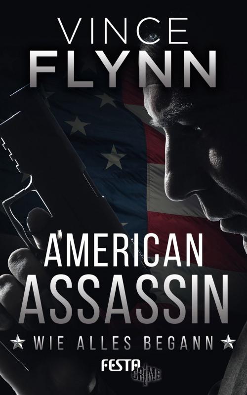 Cover of the book American Assassin - Wie alles begann by Vince Flynn, Festa Verlag