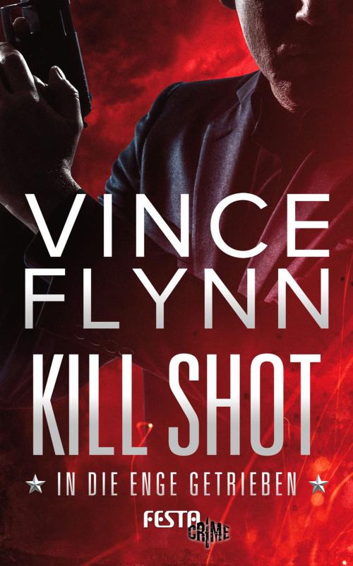 Cover of the book Kill Shot - In die Enge getrieben by Vince Flynn, Festa Verlag