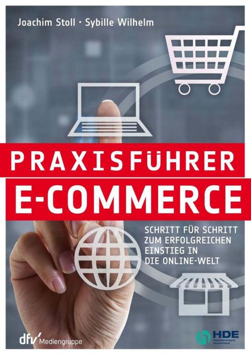 Cover of the book Praxisführer E-Commerce by Sybille Wilhelm, Dr. Joachim Stoll, dfv Mediengruppe Fachbuch