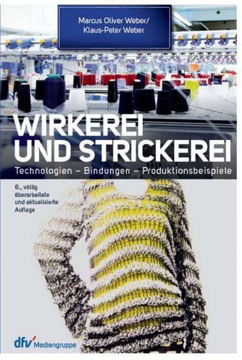 Cover of the book Wirkerei und Strickerei by Prof. Dr. Klaus-Peter Weber, Prof. Dr.-Ing Marcus O. Weber, dfv Mediengruppe Fachbuch