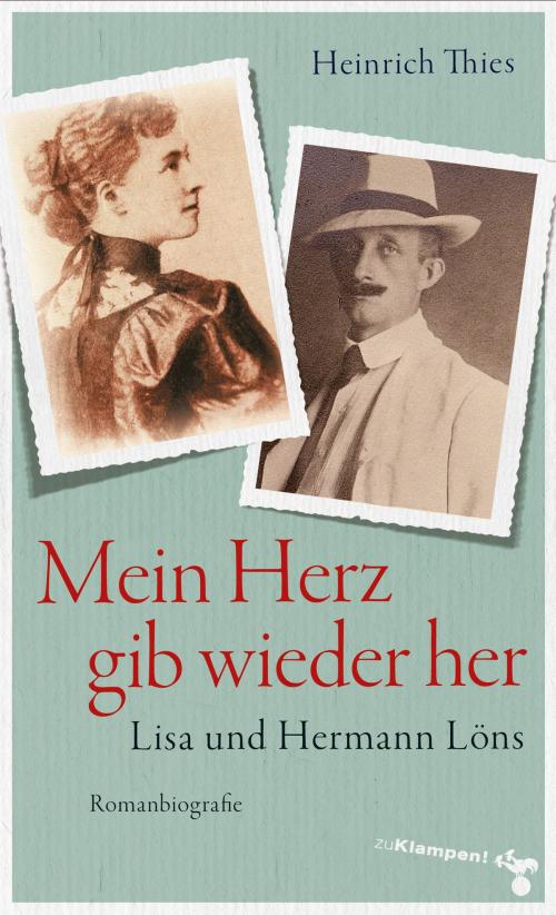 Cover of the book Mein Herz gib wieder her by Heinrich Thies, zu Klampen Verlag