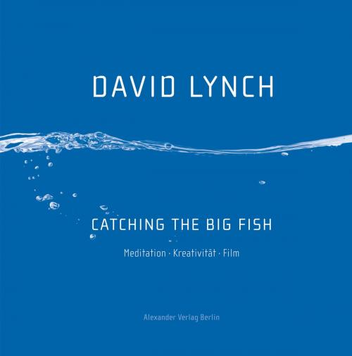 Cover of the book Catching the Big Fish by David Lynch, Alexander Verlag Berlin
