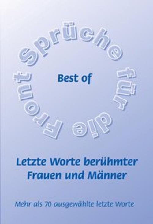 Cover of the book Best of - Letzte Worte berühmter Frauen und Männer by Frank Schütze, Agroplant