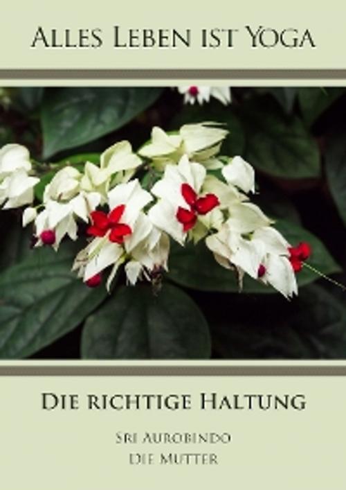 Cover of the book Die innere Haltung by Sri Aurobindo, Die (d.i. Mira Alfassa) Mutter, Sri Aurobindo Digital Edition