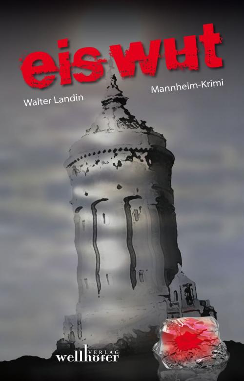 Cover of the book Eiswut: Mannheim Krimi. Kommissar Lauer ermittelt by Walter Landin, Wellhöfer Verlag