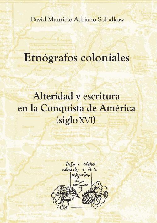 Cover of the book Etnógrafos coloniales by David Mauricio Adriano Solodkow, Iberoamericana Editorial Vervuert