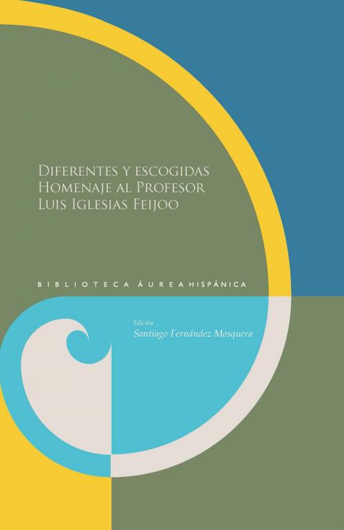Cover of the book Diferentes y escogidas Homenaje al profesor Luis Iglesias Feijoo by , Iberoamericana Editorial Vervuert