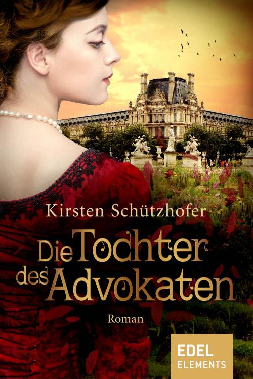 Cover of the book Die Tochter des Advokaten by Kirsten Schützhofer, Edel Elements