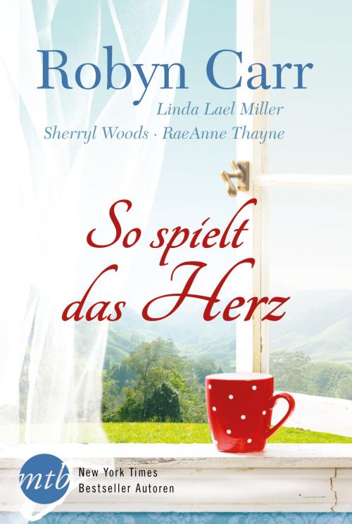 Cover of the book So spielt das Herz by Robyn Carr, Sherryl Woods, Linda Lael Miller, RaeAnne Thayne, MIRA Taschenbuch