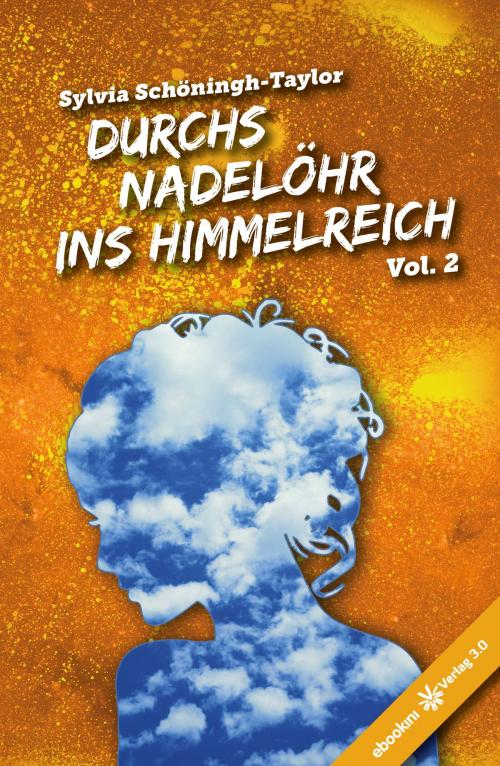 Cover of the book Durchs Nadelöhr ins Himmelreich Vol. 2 by Sylvia Schöningh-Taylor, Verlag 3.0 Zsolt Majsai