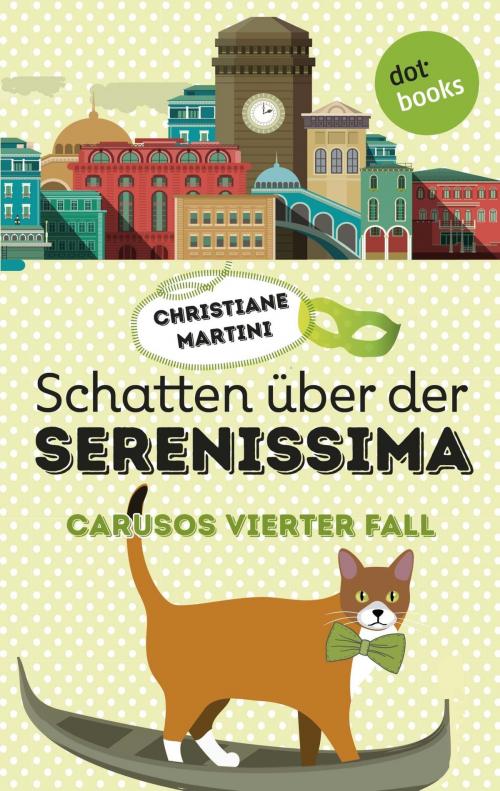Cover of the book Schatten über der Serenissima - Carusos vierter Fall by Christiane Martini, dotbooks GmbH