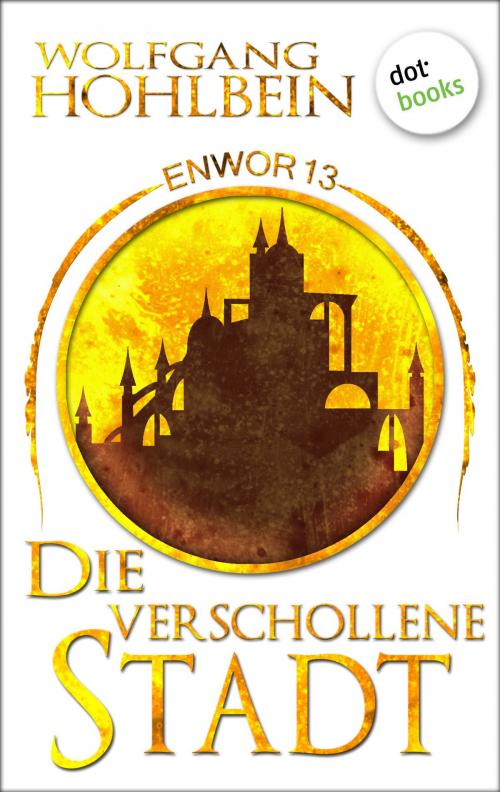 Cover of the book Enwor - Band 13: Die verschollene Stadt by Wolfgang Hohlbein, dotbooks GmbH