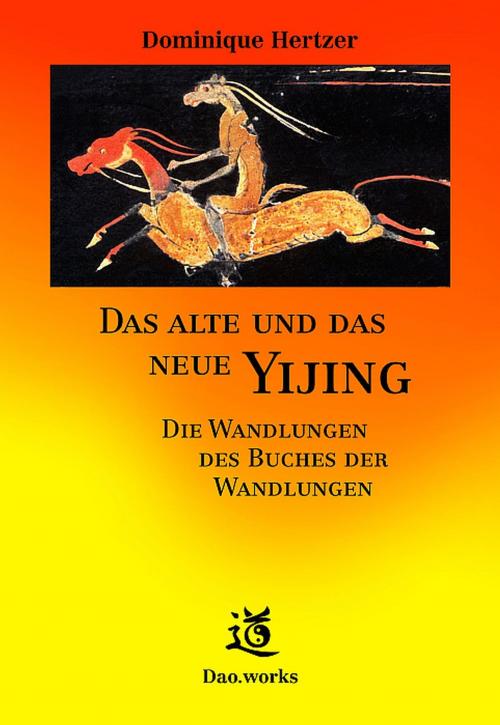 Cover of the book Das alte und das neue Yijing by Dominique Hertzer, Dao.works