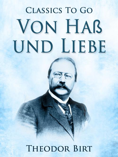 Cover of the book Von Haß und Liebe by Theodor Birt, Otbebookpublishing