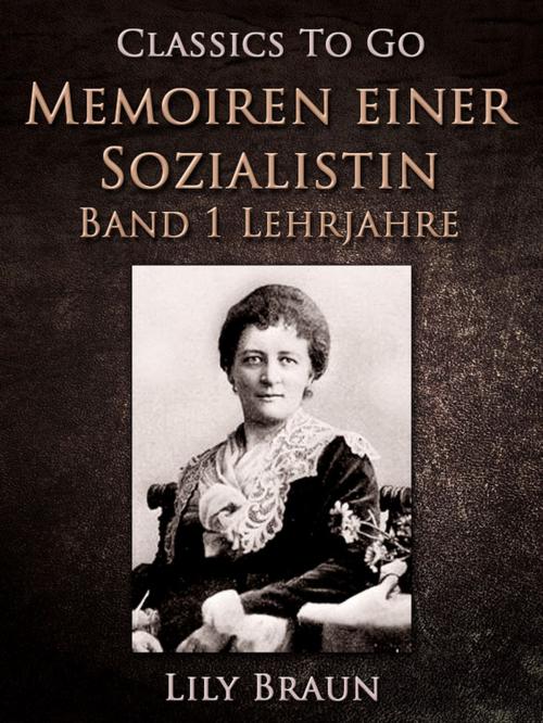 Cover of the book Memoiren einer Sozialistin Band 1 - Lehrjahre by Lily Braun, Otbebookpublishing