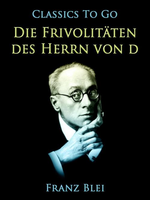 Cover of the book Die Frivolitäten des Herrn von D. by Franz Blei, Otbebookpublishing